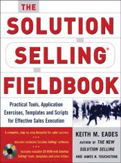 Portada de The Solution Selling Fieldbook : Practical Tools, Application Exercises, Templates and Scripts for Effective Sales Execution (Ebook)