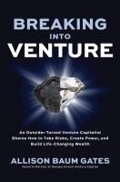 Portada de Breaking Into Venture: An Outsider Turned Venture Capitalist Shares How to Take Risks, Create Power, and Build Life-Changing Wealth