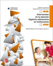 Portada de Intervención en la atención higiénico-alimentaria en instituciones. Certificados de profesionalidad. Atención sociosanitaria a personas dependientes en instituciones sociales