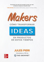 Portada de MAKERS COMO TRANSFORMAR IDEAS EN PRODUCTOS EN ESTOS TIEMPOS