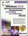 Mcse/mcsa. Microsoft Windows 2000 Network Infrastructure Administration. Curso Oficial De Certificaci&oacute;n