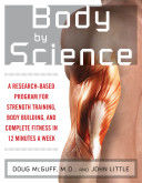 Portada de Body by Science : A Research Based Program to Get the Results You Want in 12 Minutes a Week