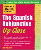 Portada de Practice Makes Perfect: The Spanish Subjunctive Up Close