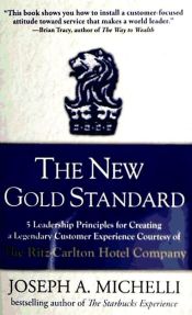Portada de The New Gold Standard: 5 Leadership Principles for Creating a Legendary Customer Experience Courtesy of the Ritz-Carlton Hotel Company