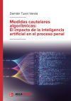 Medidas cautelares algor&iacute;tmicas: El impacto de la inteligencia artificial en el proceso penal