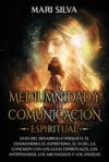 Mediumnidad y Comunicaci&oacute;n Espiritual: Gu&iacute;a del desarrollo ps&iacute;quico, el chamanismo, el espiritismo, el vud&uacute;, la conexi&oacute;n con los gu&iacute;as espirituales, l