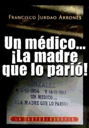 Portada de Un médico... ¡la madre que lo pario!