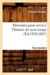 M&eacute;moires pour servir &agrave; l'histoire de mon temps. Tome deuxi&egrave;me (&Eacute;d.1858-1867)