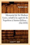 Memorial de Sir Hudson Lowe, relatif &agrave; la captivit&eacute; de Napol&eacute;on &agrave; Sainte-H&eacute;l&egrave;ne (&Eacute;d.1850)