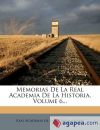 Memorias De La Real Academia De La Historia, Volume 6...