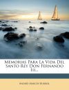 Memorias Para La Vida Del Santo Rey Don Fernando Iii...