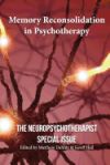 Memory Reconsolidation in Psychotherapy: The Neuropsychotherapist Special Issue