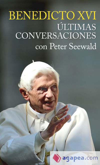 ÚLTIMAS CONVERSACIONES. BENEDICTO XVI CON PETER SEEWALD