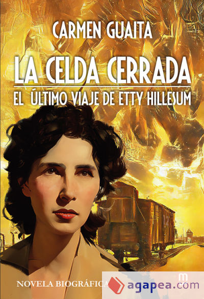 La celda cerrada: El último viaje de Etty Hillesum - Novela biográfica