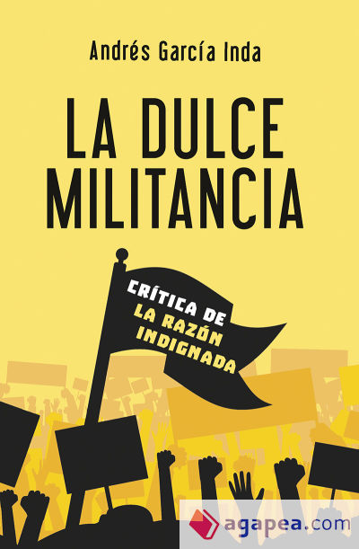 La dulce militancia: Crítica de la razón indignada