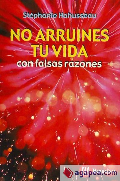 NO ARRUINES TU VIDA CON FALSAS RAZONES