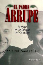 Portada de PADRE ARRUPE,EL -PROFETA EN LA IGLESIA