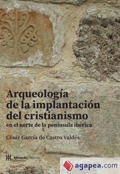 Arqueología de la implantación del cristianismo en el norte de la península ibérica Arqueología de la implantación del cristianismo en el norte de la península ibérica