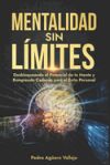 Mentalidad sin Límites: Desbloqueando el Potencial de tu Mente y Rompiendo Cadenas para el Éxito Personal Actitud Mental Positiva