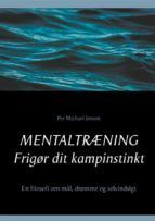 Portada de Mentaltr&aelig;ning. Frig&oslash;r dit kampinstinkt (Ebook)