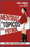 Mentiras Y Tópicos Del Fútbol De Juan García Arroita