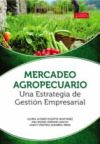 Mercadeo agropecuario una estrategia de gestión empresarial (Ebook)