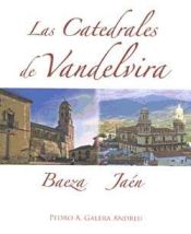 Portada de LAS CATEDRALES DE VANDELVIRA. JAEN Y BAEZA