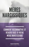 M&egrave;res Narcissiques: Comment reconna&icirc;tre et r&eacute;agir face &agrave; votre m&egrave;re narcissique