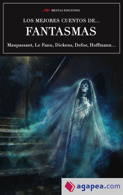 LOS MEJORES CUENTOS DE FANTASMAS - CHARLES DICKENS; DANIEL DEFOE; HENRY  JAMES; GUY DE MAUPASSANT - 9788416365623