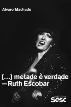 Portada de Metade é verdade: Ruth Escobar (Ebook)