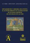 Metamorfosis y memoria del evento: el acontecimiento en las relaciones de sucesos europeas de los siglos XVI al XVIII : actas del IX Coloquio de la Sociedad Internacional de Relaciones de Sucesos (Rennes, 18-21 de septiembre de 2019)