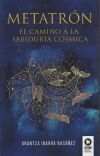 Metatr&oacute;n. El camino a la sabidur&iacute;a c&oacute;smica