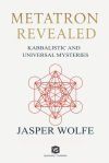 Metatron Revealed - Kabbalistic and Universal Mysteries