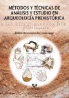 Métodos y técnicas de análisis y estudio en arqueología prehistórica. De lo técnico a la reconstrucción de los grupos humanos