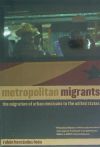 Metropolitan Migrants ÔÇô The Migration of Urban Mexicans to the United States