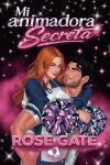 Mi Animadora Secreta De Rose Gate