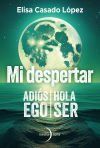 Mi despertar: adi&oacute;s ego, hola ser