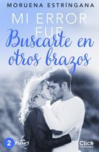 Portada de Mi error fue buscarte en otros brazos. Parte I (Ebook)