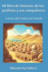 Mi libro de historias de los profetas y sus compañeros: A la luz del Corán y la Sunnah