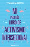 Mi pequeño libro de activismo interseccional