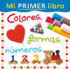 Mi primer libro. Colores, formas, números