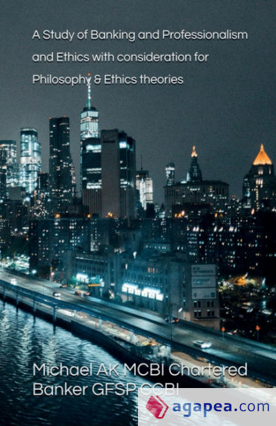 A Study of Banking and Professionalism and Ethics with consideration for Philosophy & Ethics theories