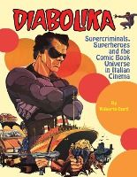Portada de Diabolika Supercriminals, Superheroes and the Comic Book Universe in Italian Cinema