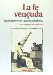 Portada de La fe vençuda. Jueus, conversos i xuetes a Mallorca . Jueus, conversos i xuetes a Mallorca