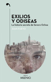 Portada de Exilios y odiseas: La historia secreta de Severo Ochoa