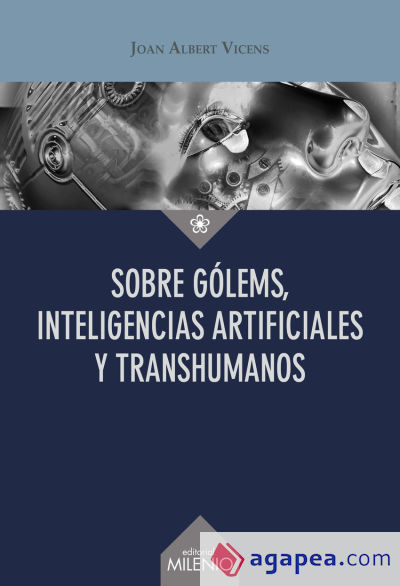 Sobre gólems, inteligencias artificiales y transhumanos