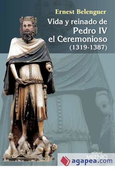 Vida y reinado de Pedro IV el Ceremonioso (1319-1387)