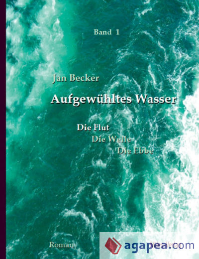 Aufgewühltes Wasser Band I