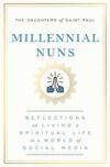 Millennial Nuns: Reflections on Living a Spiritual Life in a World of Social Media