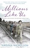 Millions Like Us: Women's Lives in the Second World War. Virginia Nicholson